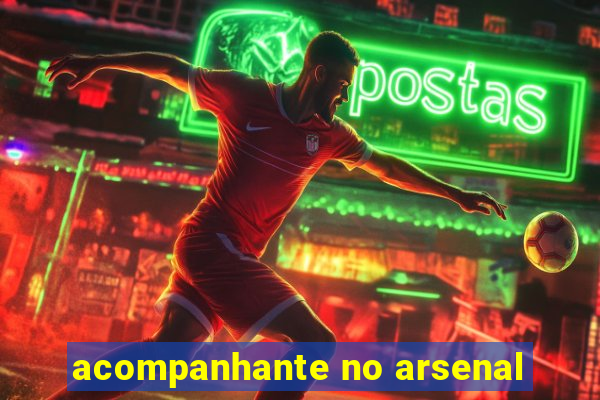 acompanhante no arsenal